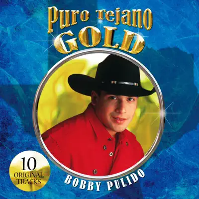 Puro Tejaño Gold: Bobby Pulido - Bobby Pulido
