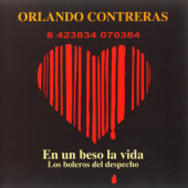 En un Beso la Vida. Los Boleros del Despecho - Orlando Contreras