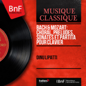 Bach & Mozart: Choral, préludes, sonates et partita pour clavier (Mono Version) - Dinu Lipatti