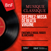 Des Prez: Missa de Beata Virgine (Stereo Version) - Ensemble Vocal Roger Blanchard