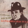 La Palabra Más Tuya - Cantando a Machado