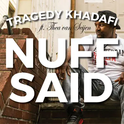 Nuff Said (feat. Thea Van Seijen) - Single - Tragedy Khadafi Nuff Said (feat. Thea Van Seijen) - Single - Tragedy Khadafi
