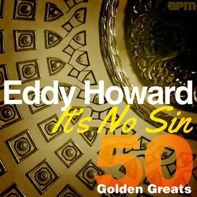 It's No Sin - 50 Golden Greats - Eddy Howard