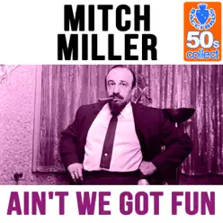 Ain't We Got Fun (Remastered) - Single - Mitch Miller Ain't We Got Fun (Remastered) - Single - Mitch Miller