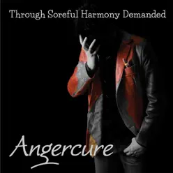 Through Soreful Harmony Demanded - Angercure