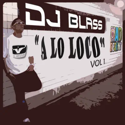 DJ Blass a Lo Loco - EP - DJ Blass DJ Blass a Lo Loco - EP - DJ Blass