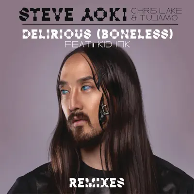 Delirious (Boneless) [Remixes] [feat. Kid Ink] - Single - Steve Aoki