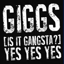(Is It Gangsta?) Yes Yes Yes - Single - Giggs (Is It Gangsta?) Yes Yes Yes - Single - Giggs