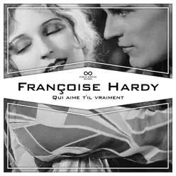 Qui aime t'il vraiment - Françoise Hardy