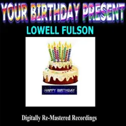 Your Birthday Present - Lowell Fulson - Lowell Fulson Your Birthday Present - Lowell Fulson - Lowell Fulson
