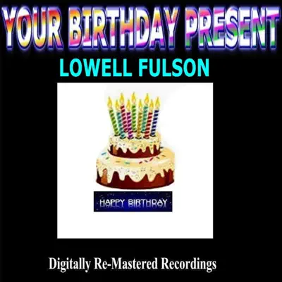 Your Birthday Present - Lowell Fulson - Lowell Fulson