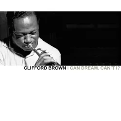 I Can Dream, Can't I? - Clifford Brown I Can Dream, Can't I? - Clifford Brown