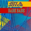 Joy & Joyce - Babe Babe