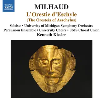 Milhaud: L'Orestie d'Eschyle by Kenneth Kiesler, Sidney Outlaw, Lori Phillips, Brenda Rae, University of Michigan Chamber Choir, University of Michigan Orpheus Singers, University of Michigan Percussion Ensemble, University of Michigan University Choir, University of Michigan Symphony Orchestra, Sophie Delphis, Julianna Di Giacomo, Kristin Eder, Dan Kempson, Jennifer Lane, Michigan University Musical Society Choral Union & Tamara Mumford album reviews, ratings, credits