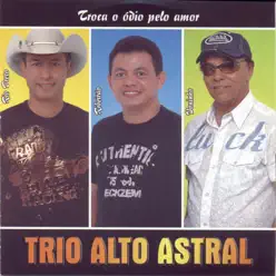 Troca o Ódio Pelo Amor - Trio Alto Astral