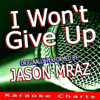 I Won't Give Up (Originally Performed By Jason Mraz) (Karaoke Version) - Karaoke Charts