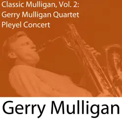 Classic Mulligan, Vol. 2: Gerry Mulligan Quartet Pleyel Concert - Gerry Mulligan Classic Mulligan, Vol. 2: Gerry Mulligan Quartet Pleyel Concert - Gerry Mulligan