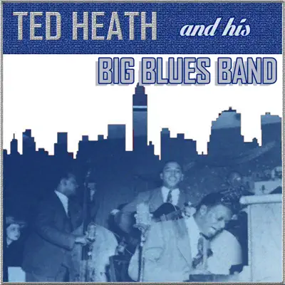 Big Blue Band - Ted Heath Big Blue Band - Ted Heath