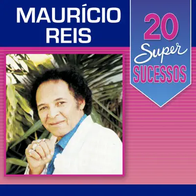 20 Super Sucessos: Maurício Reis - Maurício Reis