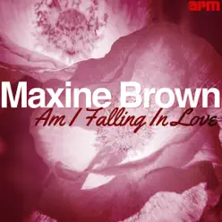 Am I Falling In Love - Maxine Brown Am I Falling In Love - Maxine Brown