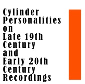 Cylinder Personalities on Late 19th Century and Early 20th Century Recordings, 2013