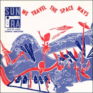 We Travel the Spaceways (Remastered 2014) [feat. Marshall Allen, Phil Cohran, John Gilmore & Ronnie Boykins]