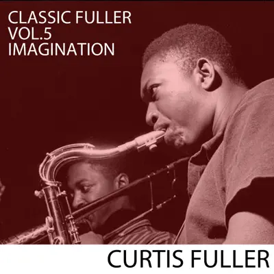 Classic Fuller, Vol. 5: Imagination - Curtis Fuller