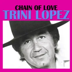 Chain of Love - Trini Lopez Chain of Love - Trini Lopez