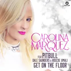 Get On the Floor (Vamos Dancar) [feat. Pitbull / Dale Saunders / Roscoe Umali] - Carolina Marquez