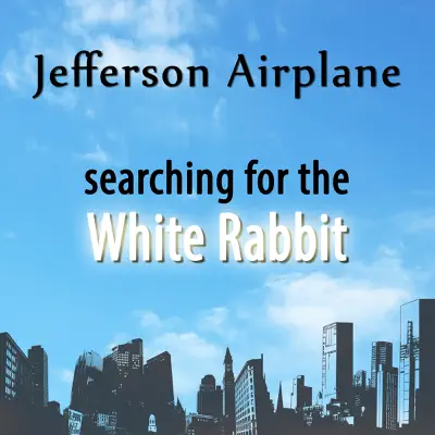 Searching For the White Rabbit - Jefferson Airplane