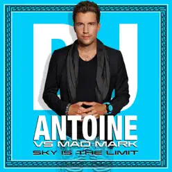 Sky Is the Limit (Remixes) [DJ Antoine vs. Mad Mark] - EP - Dj Antoine