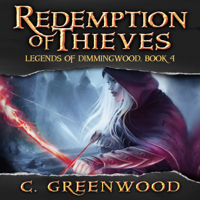 C. Greenwood - Redemption of Thieves: Legends of Dimmingwood, Volume 4 (Unabridged) artwork