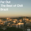 Far Out: The Best of Chill Brazil