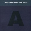 Wire 1985-1990: The A List (Best Of), 1993