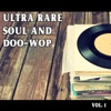 Ultra Rare Soul and Doo-Wop, Vol. 1