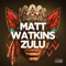 Zulu - Matt Watkins lyrics