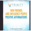 Trinity Affirmations - Win Friends and Influence People Future Affirmations
