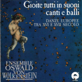Ensemble Oswald von Wolkenstein: Gioite tutti in suoni canti e balli (Danze Europee Tra Xvi E Xvii Secolo) - Ensemble Oswald von Wolkenstein