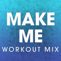 Make Me (Workout Mix) - Single - Power Music Workout