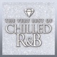 CHILLED R&B - THE VERY BEST OF cover art