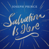 Salvation Is Here - Joseph Prince