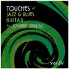 Touches of Jazz & Blues Guitar Vol.4 album lyrics, reviews, download