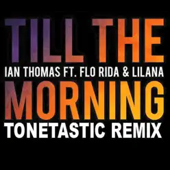 Till the Morning (feat. Flo Rida & Lilana) [ToneTastic Remix] - Single - Ian Thomas