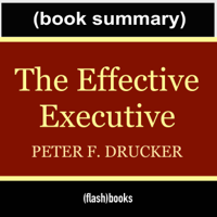 FlashNotes Book Summary - The Effective Executive: The Definitive Guide to Getting the Right Things Done by Peter Drucker - Book Summary (Unabridged) artwork