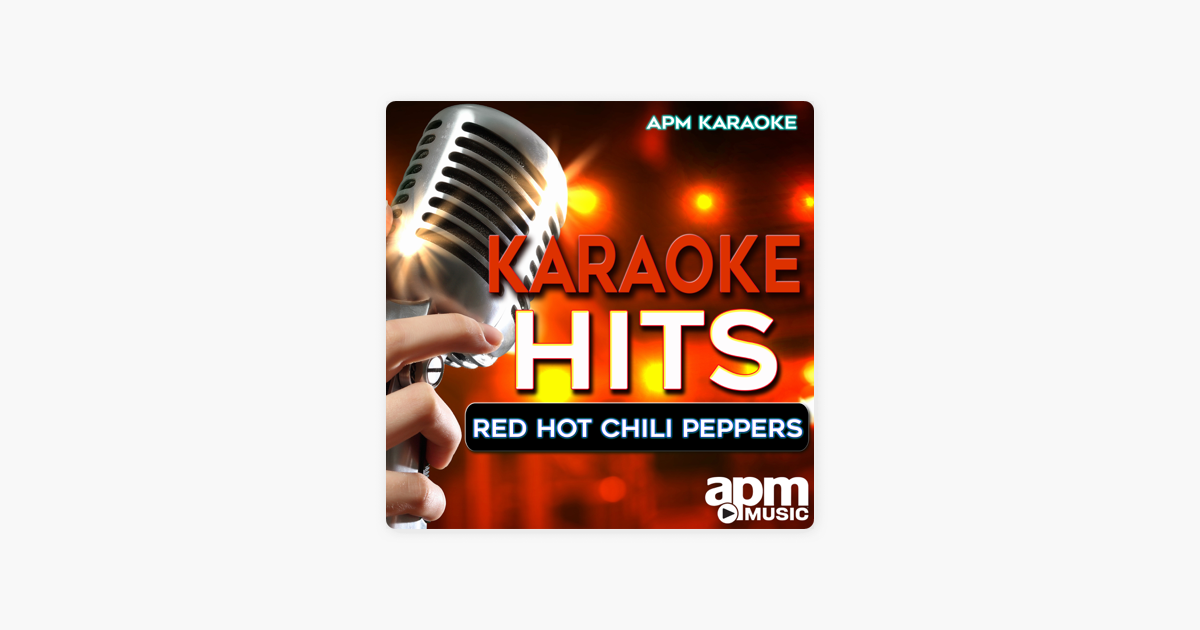 Karaoke Hits Red Hot Chili Peppers By Apm Karaoke On Apple Music