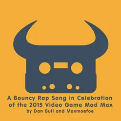 A Bouncy Rap Song in Celebration of the 2015 Video Game Mad Max - Single - Dan Bull A Bouncy Rap Song in Celebration of the 2015 Video Game Mad Max - Single - Dan Bull