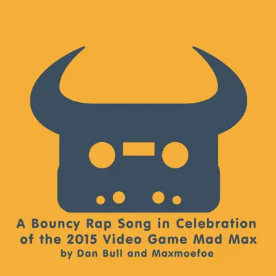 A Bouncy Rap Song in Celebration of the 2015 Video Game Mad Max - Single - Dan Bull