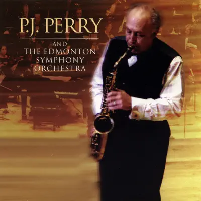 P.J. Perry and the Edmonton Symphony Orchestra - Edmonton Symphony Orchestra P.J. Perry and the Edmonton Symphony Orchestra - Edmonton Symphony Orchestra