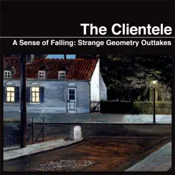 A Sense of Falling: Strange Geometry Outtakes - EP - The Clientele