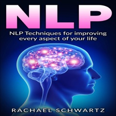 NLP: NLP Techniques for Improving Every Aspect of Your Life (Unabridged)